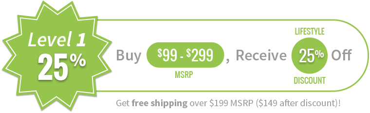 Buy $99 - $300 MSRP, Receive 25% Off as your Lifestyle Discount!